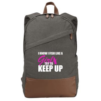 I Know I Fish Like A Girl try To Keep Up Cotton Canvas Backpack