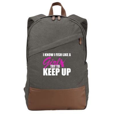 I Know I Fish Like A Girl try To Keep Up Cotton Canvas Backpack