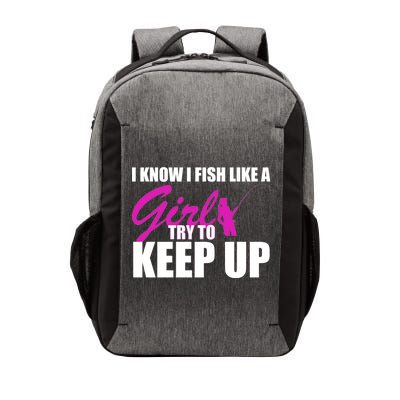 I Know I Fish Like A Girl try To Keep Up Vector Backpack