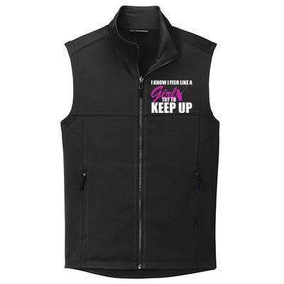 I Know I Fish Like A Girl try To Keep Up Collective Smooth Fleece Vest