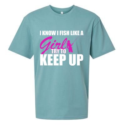 I Know I Fish Like A Girl try To Keep Up Sueded Cloud Jersey T-Shirt