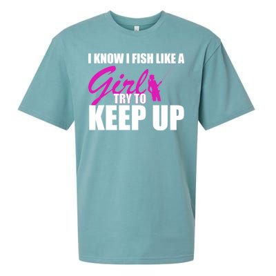 I Know I Fish Like A Girl try To Keep Up Sueded Cloud Jersey T-Shirt