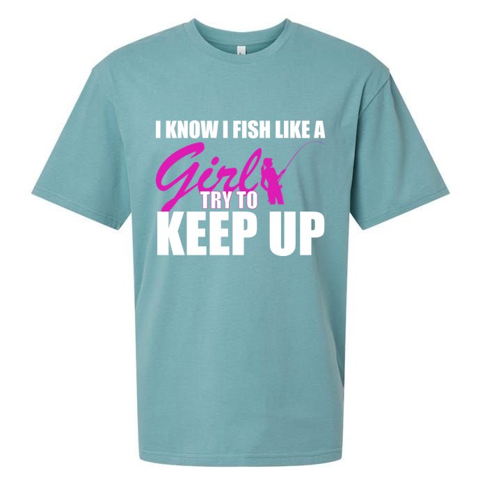 I Know I Fish Like A Girl try To Keep Up Sueded Cloud Jersey T-Shirt