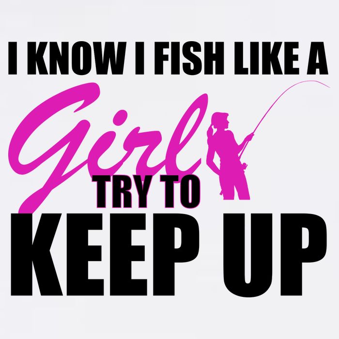 I Know I Fish Like A Girl try To Keep Up Garment-Dyed Sweatshirt