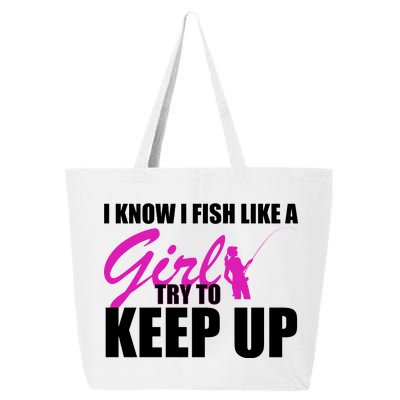 I Know I Fish Like A Girl try To Keep Up 25L Jumbo Tote