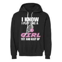 I Know I Play Like A Girl Try To Keep Up Garment-Dyed Fleece Hoodie