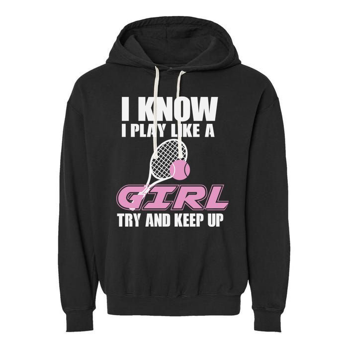 I Know I Play Like A Girl Try To Keep Up Garment-Dyed Fleece Hoodie
