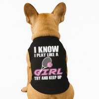 I Know I Play Like A Girl Try To Keep Up Doggie Tank