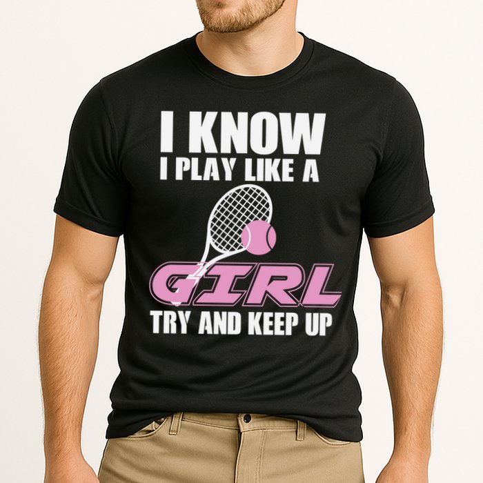 I Know I Play Like A Girl Try To Keep Up Performance Shirt