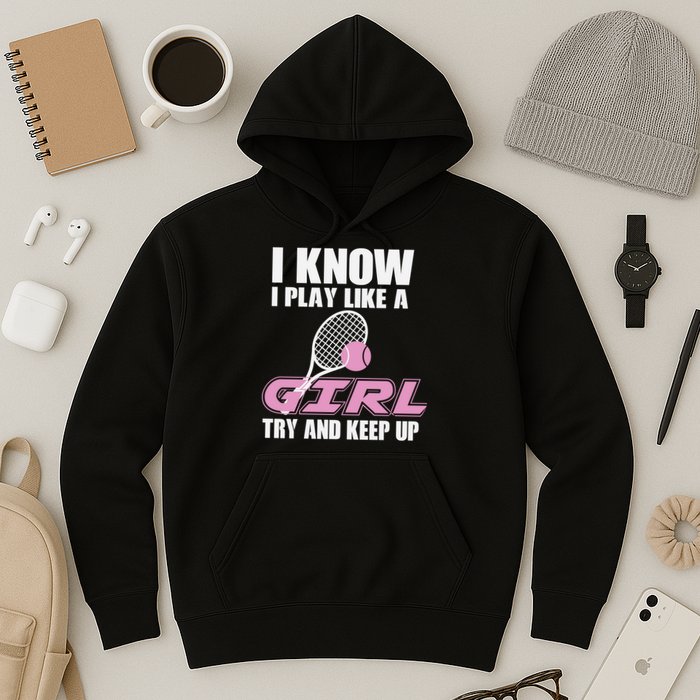 I Know I Play Like A Girl Try To Keep Up Hoodie