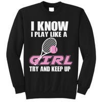 I Know I Play Like A Girl Try To Keep Up Sweatshirt