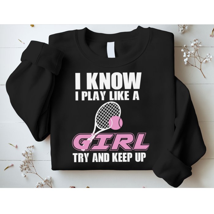 I Know I Play Like A Girl Try To Keep Up Sweatshirt