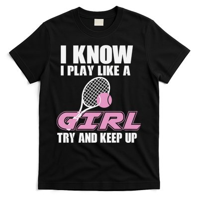 I Know I Play Like A Girl Try To Keep Up T-Shirt