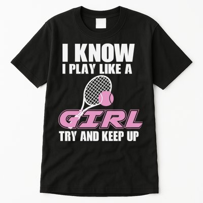 I Know I Play Like A Girl Try To Keep Up Tall T-Shirt