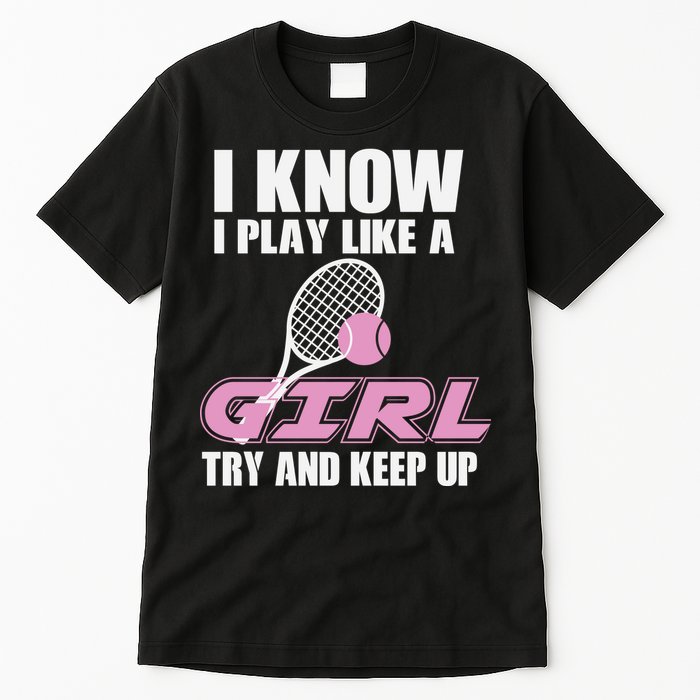 I Know I Play Like A Girl Try To Keep Up Tall T-Shirt