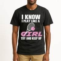 I Know I Play Like A Girl Try To Keep Up Tall T-Shirt