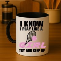 I Know I Play Like A Girl Try To Keep Up Mug