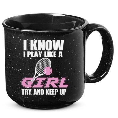 I Know I Play Like A Girl Try To Keep Up 15oz Campfire Ceramic Mug