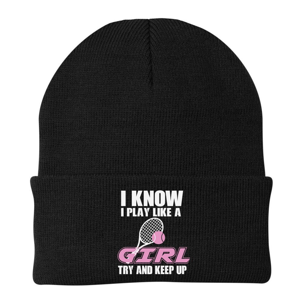 I Know I Play Like A Girl Try To Keep Up Beanie