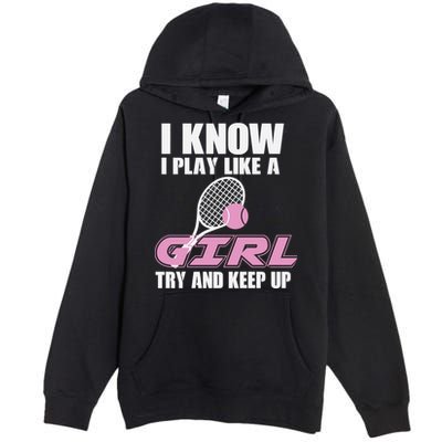 I Know I Play Like A Girl Try To Keep Up Premium Pullover Hoodie