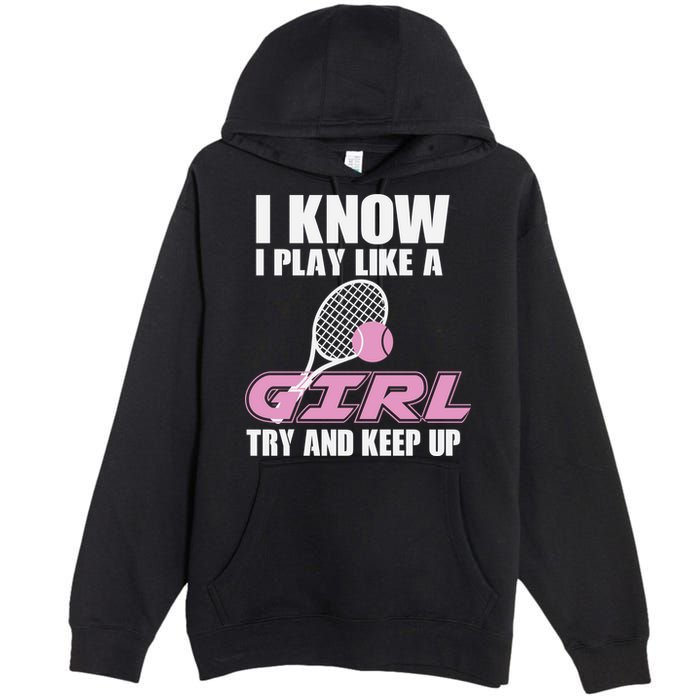 I Know I Play Like A Girl Try To Keep Up Premium Pullover Hoodie