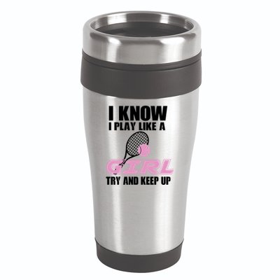 I Know I Play Like A Girl Try To Keep Up 16oz Travel Tumbler
