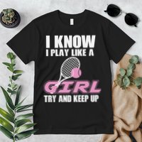 I Know I Play Like A Girl Try To Keep Up Premium T-Shirt