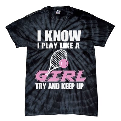 I Know I Play Like A Girl Try To Keep Up Tie-Dye T-Shirt