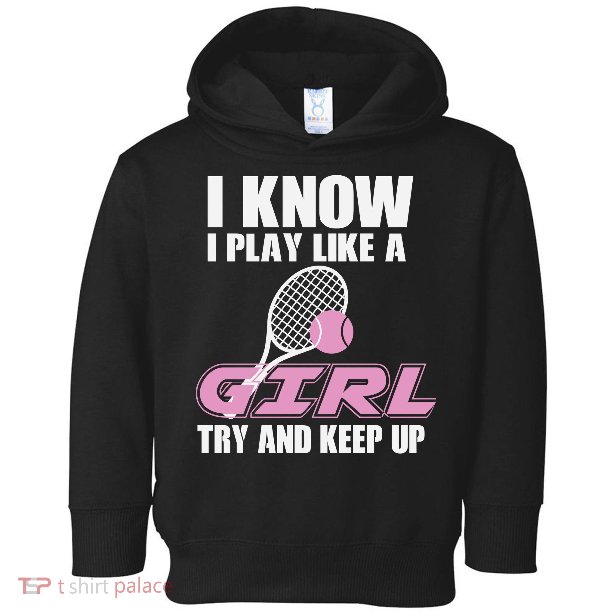 I Know I Play Like A Girl Try To Keep Up Toddler Hoodie