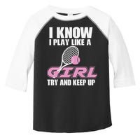 I Know I Play Like A Girl Try To Keep Up Toddler Fine Jersey T-Shirt