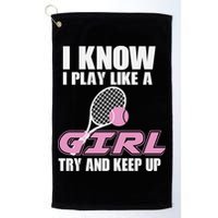 I Know I Play Like A Girl Try To Keep Up Golf Towel