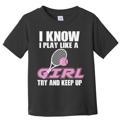 I Know I Play Like A Girl Try To Keep Up Toddler T-Shirt