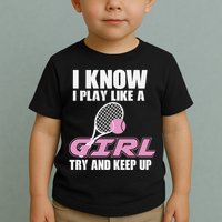 I Know I Play Like A Girl Try To Keep Up Toddler T-Shirt