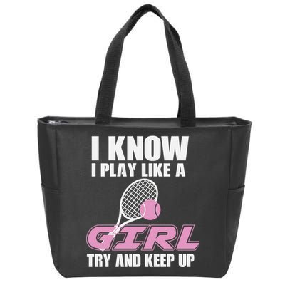 I Know I Play Like A Girl Try To Keep Up Zip Tote Bag