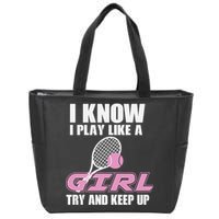 I Know I Play Like A Girl Try To Keep Up Zip Tote Bag