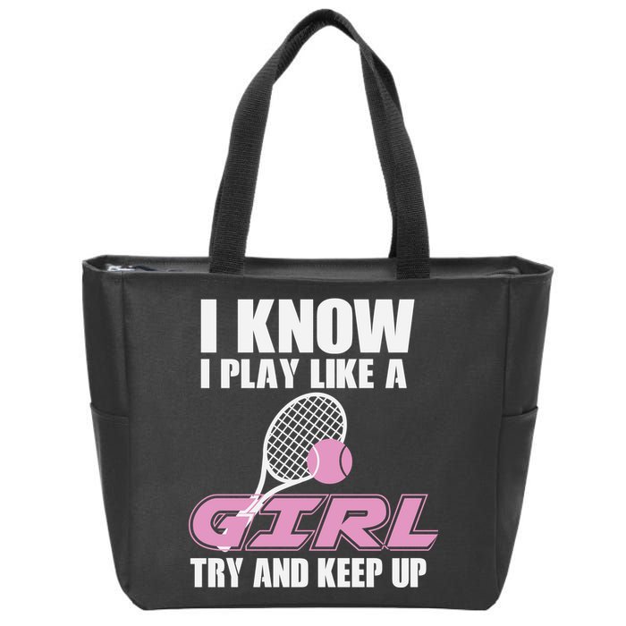 I Know I Play Like A Girl Try To Keep Up Zip Tote Bag