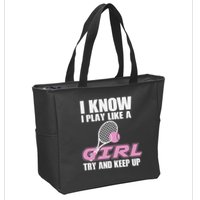 I Know I Play Like A Girl Try To Keep Up Zip Tote Bag