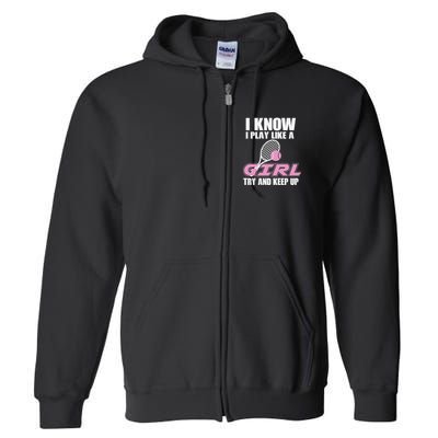 I Know I Play Like A Girl Try To Keep Up Full Zip Hoodie