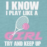 I Know I Play Like A Girl Try To Keep Up Sueded Cloud Jersey T-Shirt