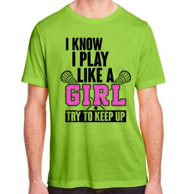 I Know I Play Like a Girl Try to Keep Up Lacrosse Adult ChromaSoft Performance T-Shirt