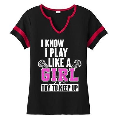 I Know I Play Like a Girl Try to Keep Up Lacrosse Ladies Halftime Notch Neck Tee