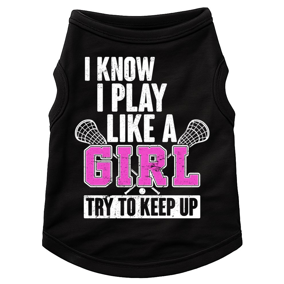 I Know I Play Like a Girl Try to Keep Up Lacrosse Doggie Tank