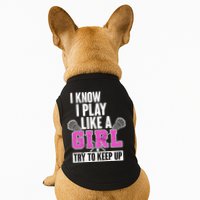 I Know I Play Like a Girl Try to Keep Up Lacrosse Doggie Tank