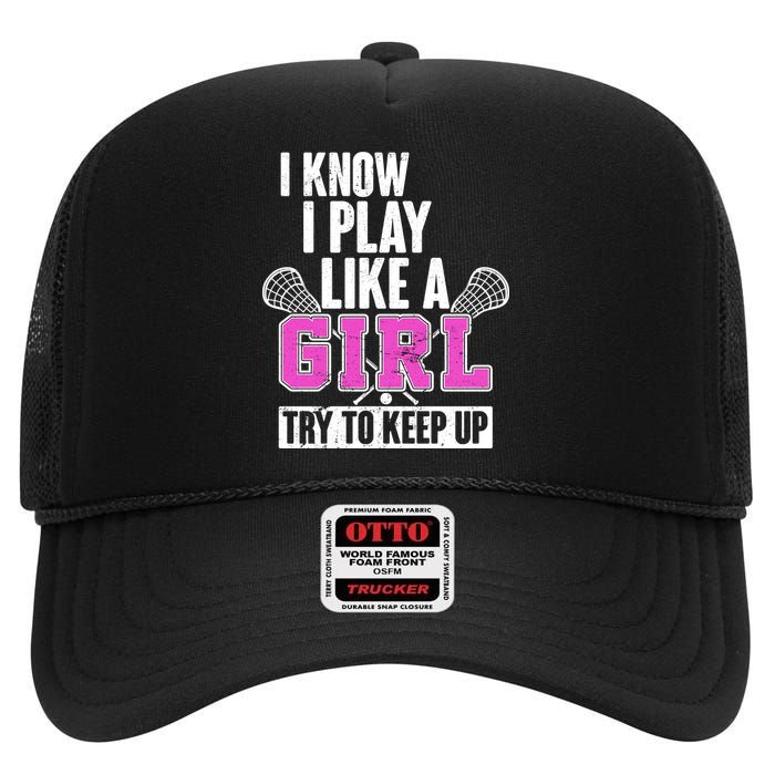 I Know I Play Like a Girl Try to Keep Up Lacrosse High Crown Mesh Back Trucker Hat