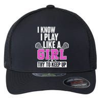 I Know I Play Like a Girl Try to Keep Up Lacrosse Flexfit Unipanel Trucker Cap