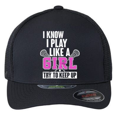 I Know I Play Like a Girl Try to Keep Up Lacrosse Flexfit Unipanel Trucker Cap