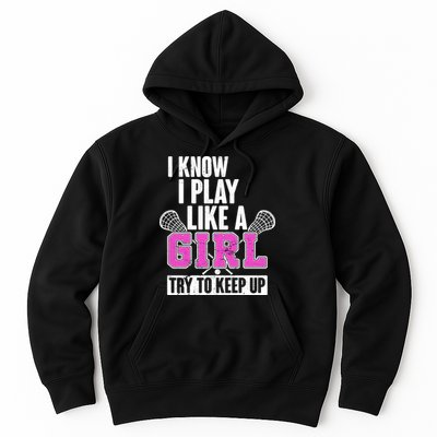 I Know I Play Like a Girl Try to Keep Up Lacrosse Hoodie