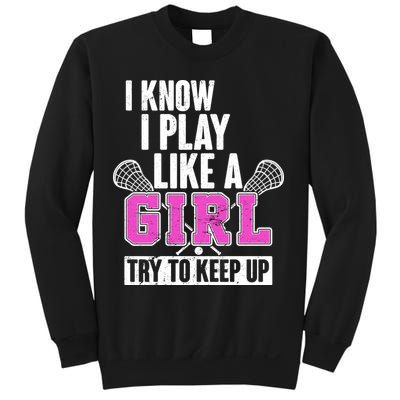 I Know I Play Like a Girl Try to Keep Up Lacrosse Sweatshirt