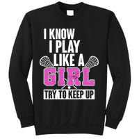 I Know I Play Like a Girl Try to Keep Up Lacrosse Sweatshirt