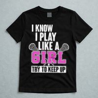 I Know I Play Like a Girl Try to Keep Up Lacrosse T-Shirt